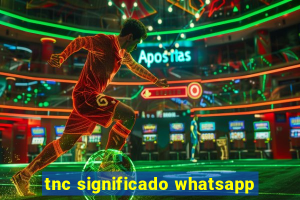 tnc significado whatsapp